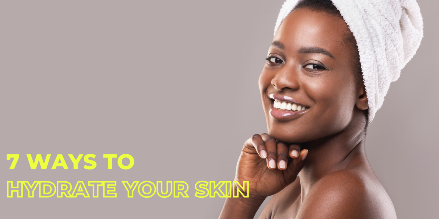 7 Ways To Hydrate Your Skin Uncover Skincare